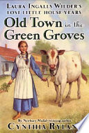 Old_Town_in_the_Green_Groves___Laura_Ingalls_Wilder_s_Lost_Little_House_Years