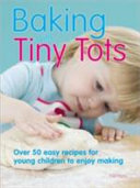 Baking_With_Tiny_Tots___Over_50_Easy_Recipes_for_Young_Children_to_Enjoy_Making