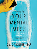 Cleaning_up_your_mental_mess___5_simple__scientifically_proven_steps_to_reduce_anxiety__stress__and_toxic_thinking